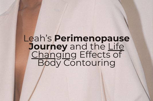 Embracing Change: My Perimenopause Journey and the Life Changing Effects of Body Contouring